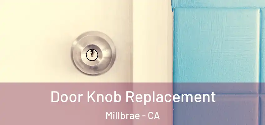  Door Knob Replacement Millbrae - CA